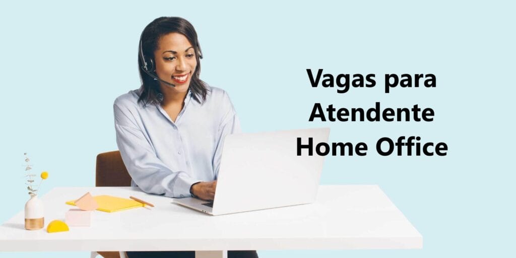 Vagas para Atendente Home Office