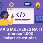 Mais Mulheres na TI oferece 1.000 bolsas de estudos