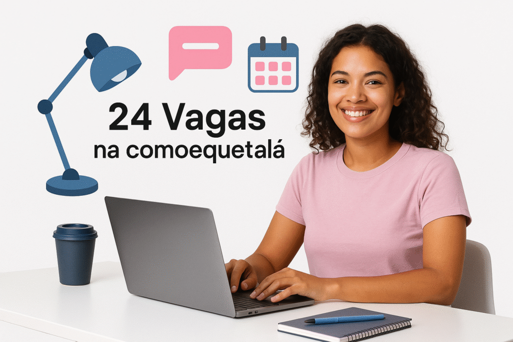 24 Vagas na comoequetalá, para Home Office e Híbrido